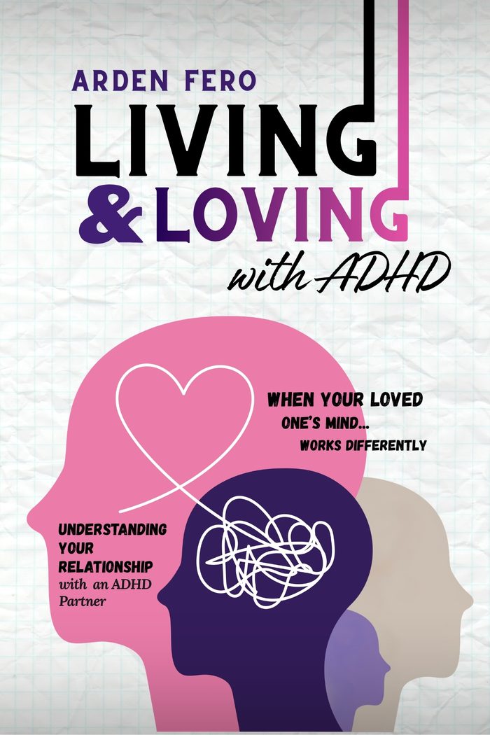 Living & Loving with ADHD by Arden Fero