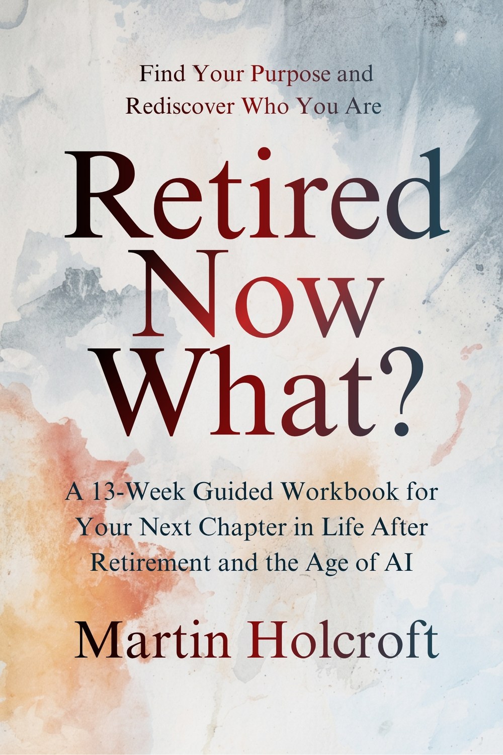 Retired: Now What? by Martin Holcroft